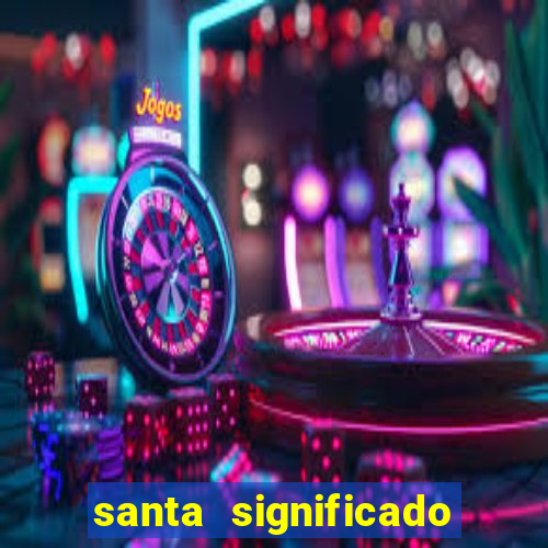 santa significado significado santa kaya